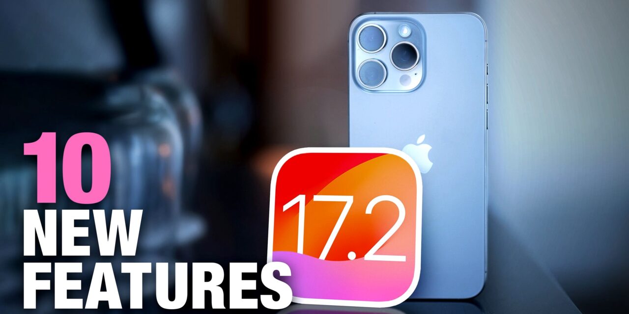 iOS 17.2: 10 Exciting New Features for iPhone Arriving Later This Year